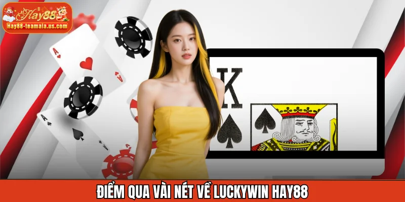 Điểm qua vài nét về Luckywin Hay88