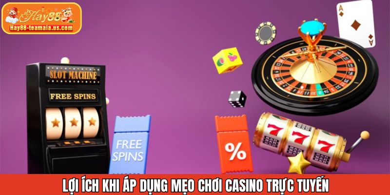 Cách lợi ích có được khi áp dụng đúng chiến lược chơi casino
