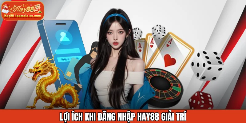 Lợi ích khi đăng nhập Hay88 giải trí