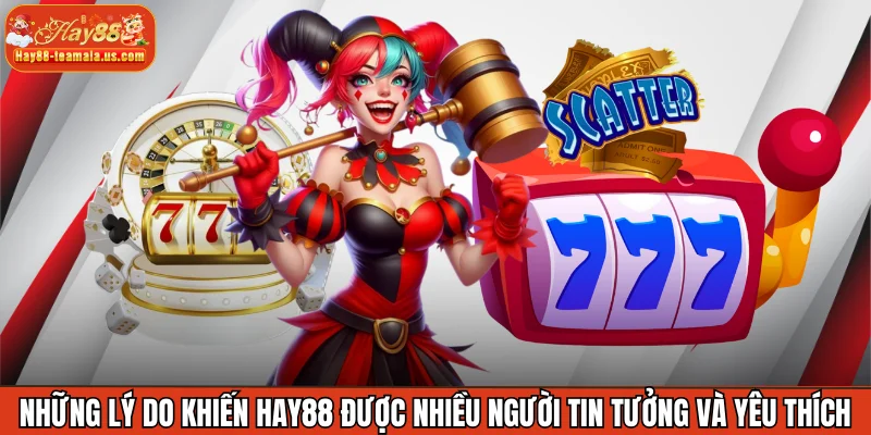 Những lý do khiến Hay88 được nhiều người tin tưởng và yêu thích