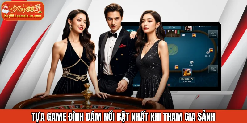 Tựa game đình đám nổi bật nhất khi tham gia sảnh